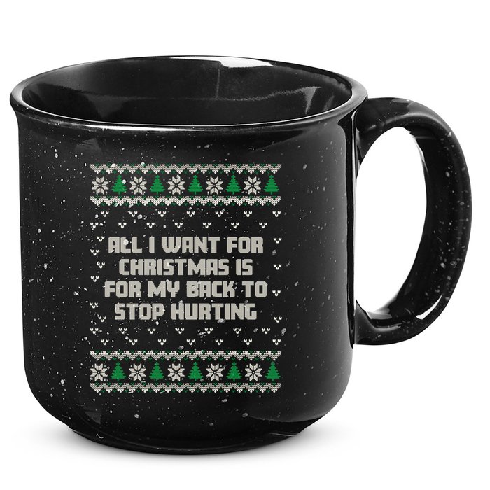 All I Want Is My Back To Stop Hurting Funny Christmas Sweatshirt 15oz Campfire Ceramic Mug