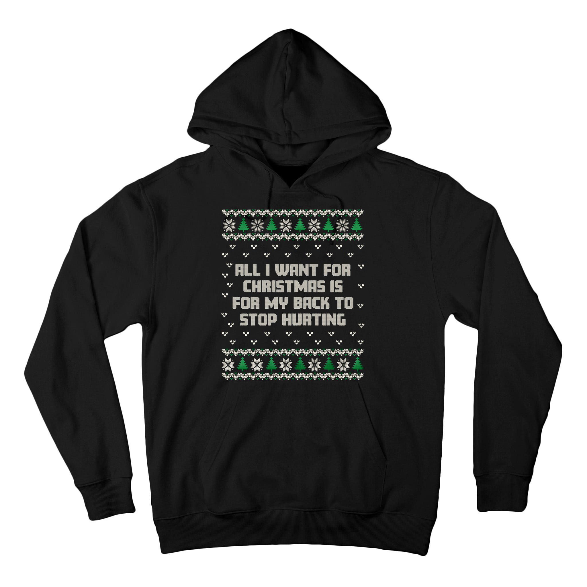 All I Want Is My Back To Stop Hurting Funny Christmas Sweatshirt Tall Hoodie