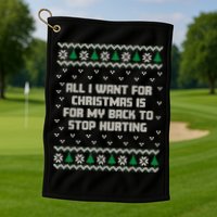 All I Want Is My Back To Stop Hurting Funny Christmas Sweatshirt Golf Towel