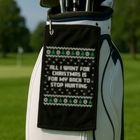 All I Want Is My Back To Stop Hurting Funny Christmas Sweatshirt Golf Towel