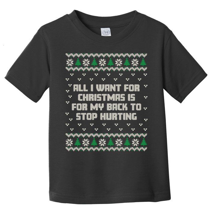 All I Want Is My Back To Stop Hurting Funny Christmas Sweatshirt Toddler T-Shirt