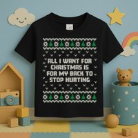 All I Want Is My Back To Stop Hurting Funny Christmas Sweatshirt Toddler T-Shirt