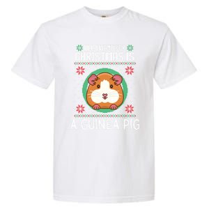 All I Want For Christmas Is A Guinea Pig Funny Xmas Sweater Gift Garment-Dyed Heavyweight T-Shirt