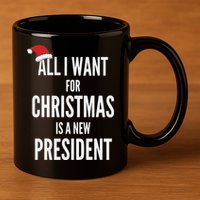 All I Want For Christmas Is A New President Santa Hat 11oz C Handle Ceramic Mug
