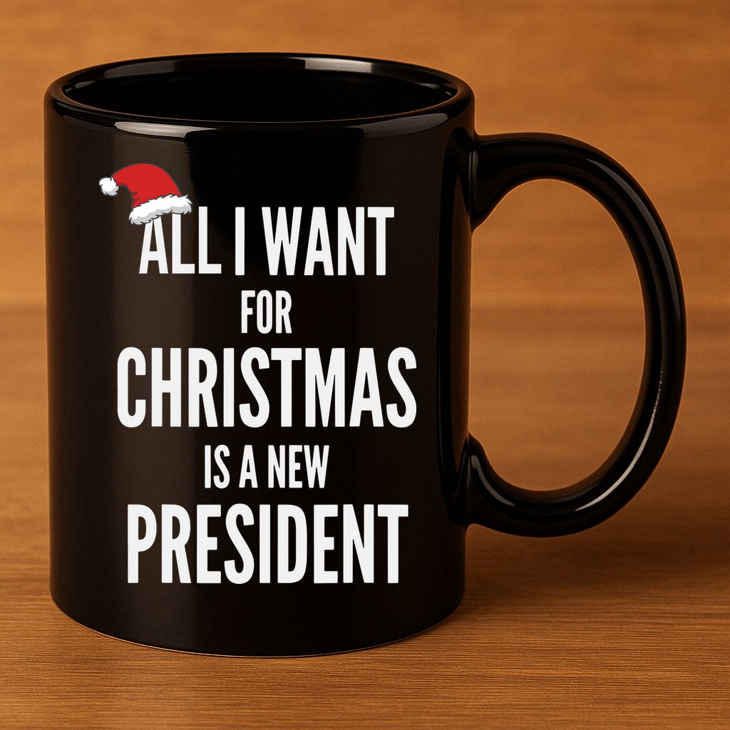 All I Want For Christmas Is A New President Santa Hat 11oz C Handle Ceramic Mug