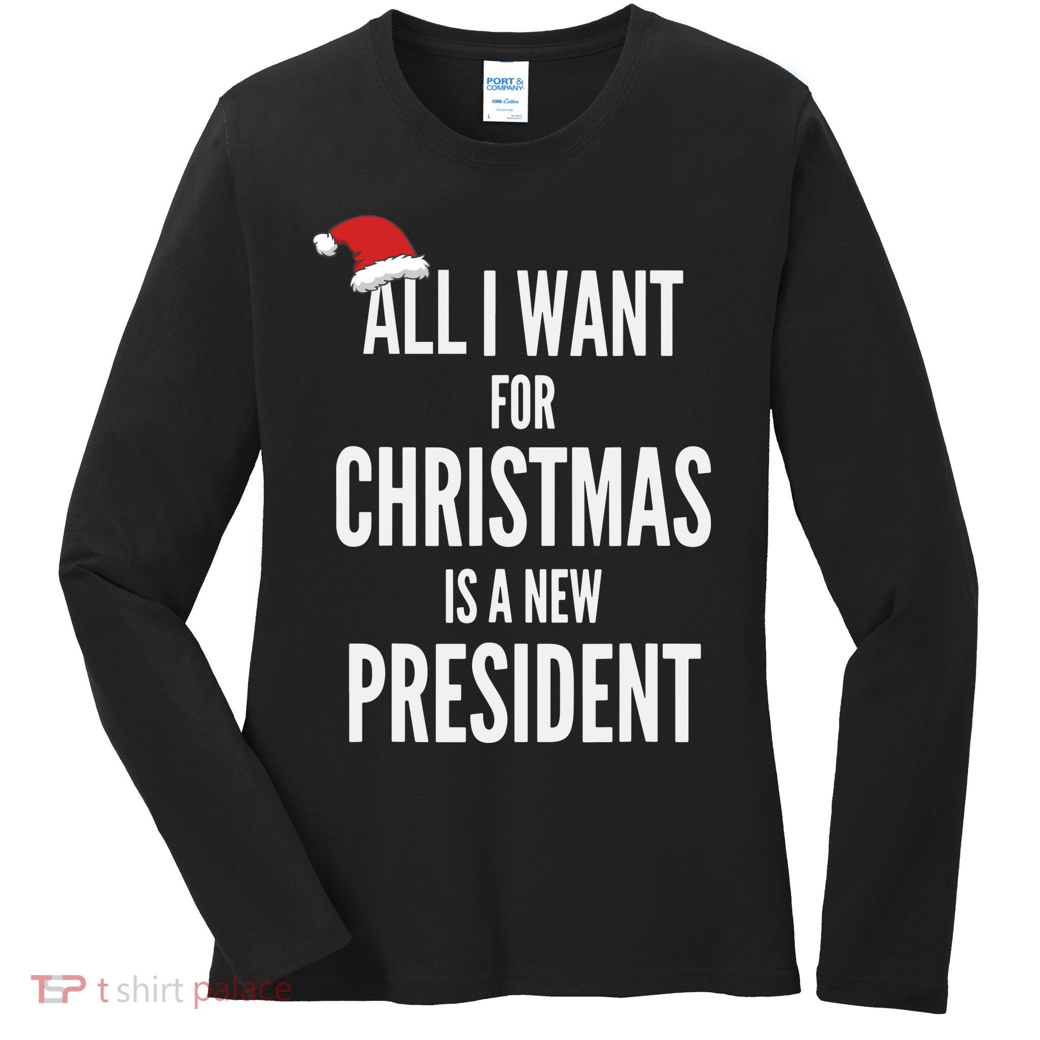 All I Want For Christmas Is A New President Santa Hat Ladies Long Sleeve Shirt