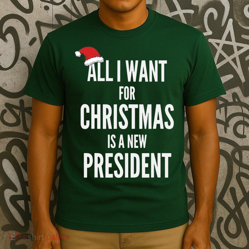 All I Want For Christmas Is A New President Santa Hat T-Shirt