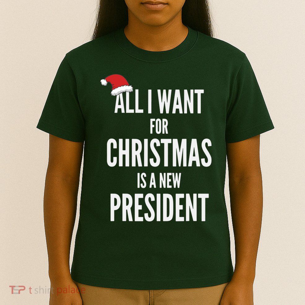 All I Want For Christmas Is A New President Santa Hat T-Shirt
