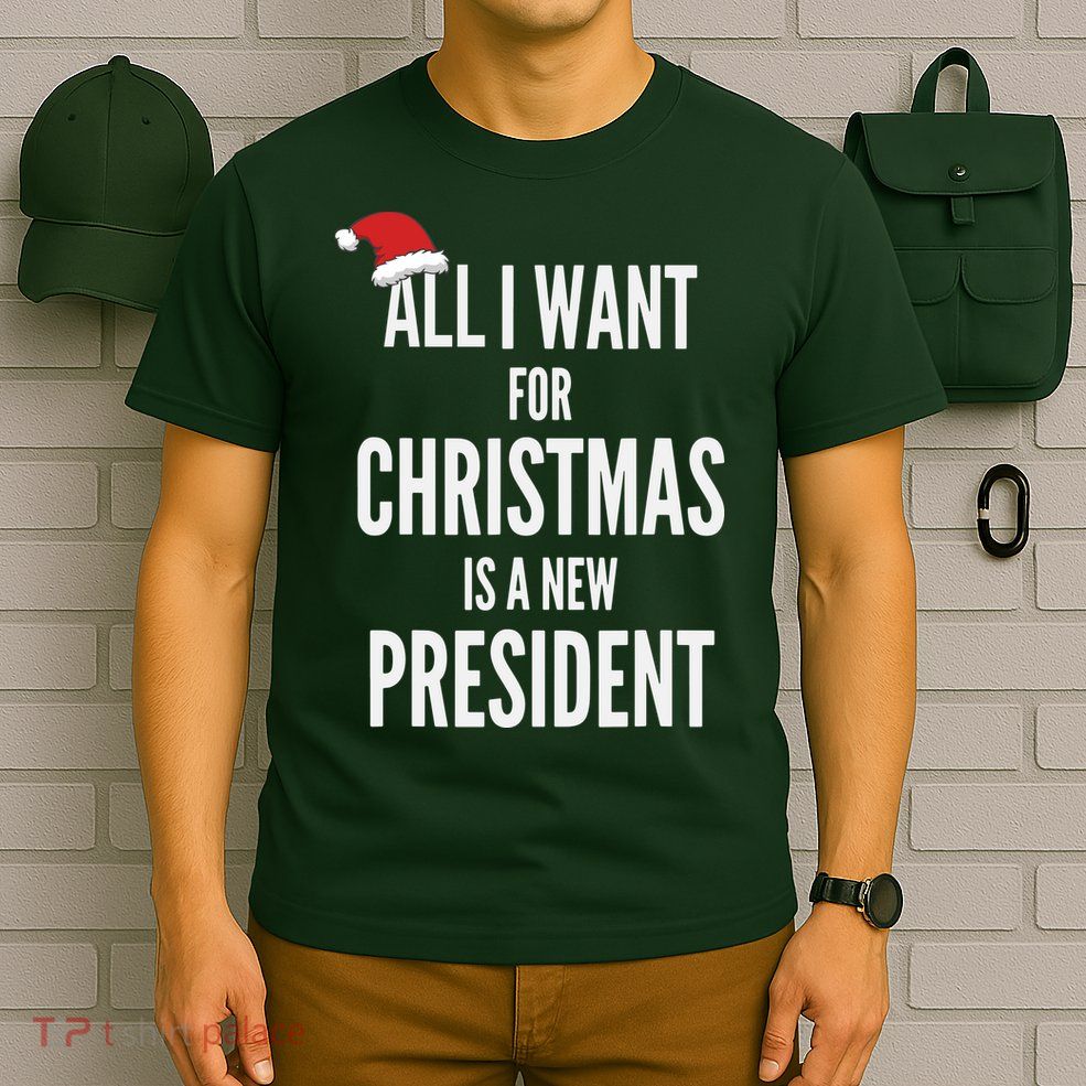 All I Want For Christmas Is A New President Santa Hat T-Shirt