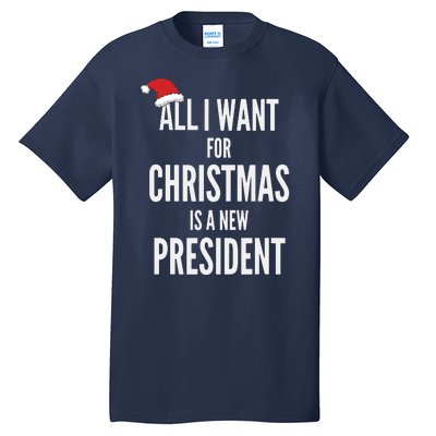 All I Want For Christmas Is A New President Santa Hat Tall T-Shirt