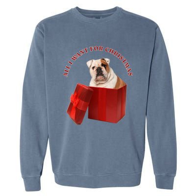 All I Want For Christmas English Bulldog Cool Gift Garment-Dyed Sweatshirt