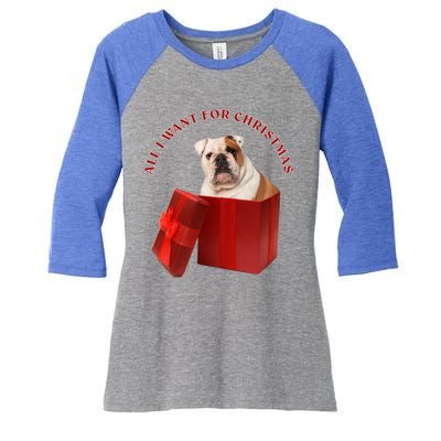 All I Want For Christmas English Bulldog Cool Gift Women's Tri-Blend 3/4-Sleeve Raglan Shirt