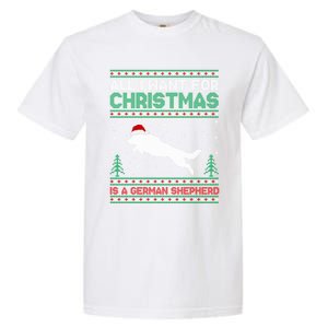 All I Want For Xmas Is A Ger Shepherd Dog Ugly Christmas Gift Garment-Dyed Heavyweight T-Shirt