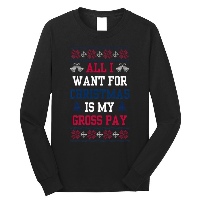 All I Want For Christmas Is My Gross Pay Joke Long Sleeve Shirt