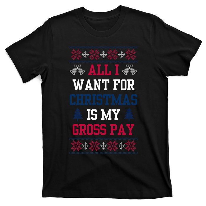 All I Want For Christmas Is My Gross Pay Joke T-Shirt