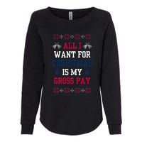 All I Want For Christmas Is My Gross Pay Joke Womens California Wash Sweatshirt