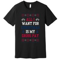 All I Want For Christmas Is My Gross Pay Joke Premium T-Shirt