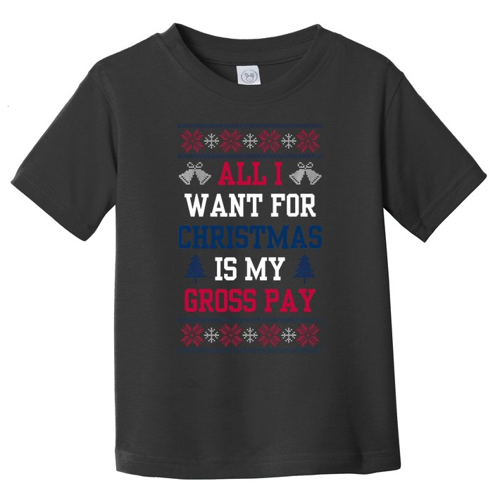 All I Want For Christmas Is My Gross Pay Joke Toddler T-Shirt