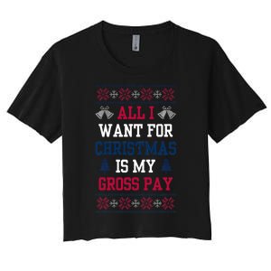 All I Want For Christmas Is My Gross Pay Joke Women's Crop Top Tee