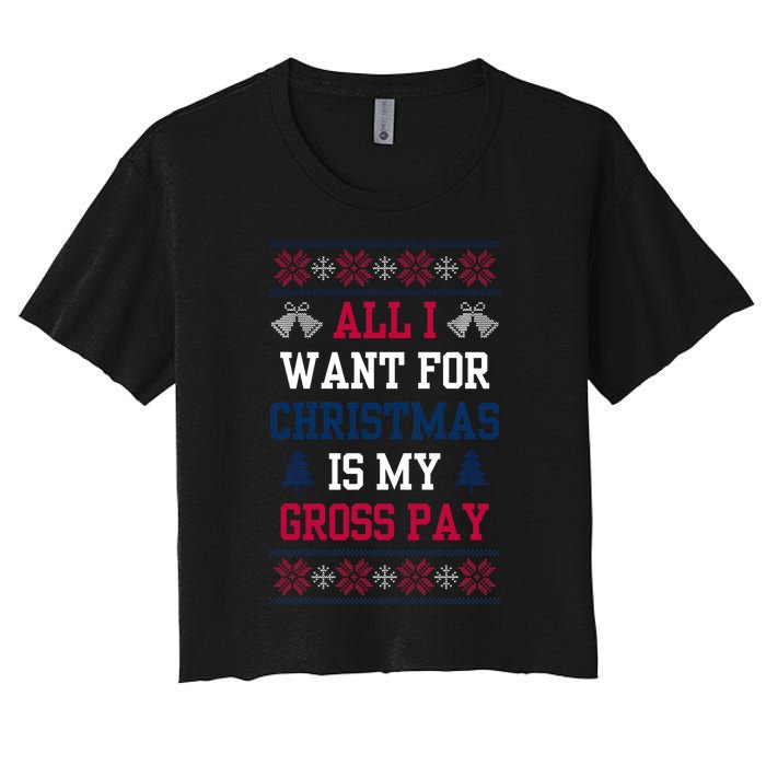 All I Want For Christmas Is My Gross Pay Joke Women's Crop Top Tee