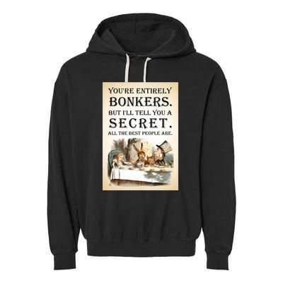 Alice In Wonderland Tea Party YouRe Entirely Bonkers Quote Garment-Dyed Fleece Hoodie