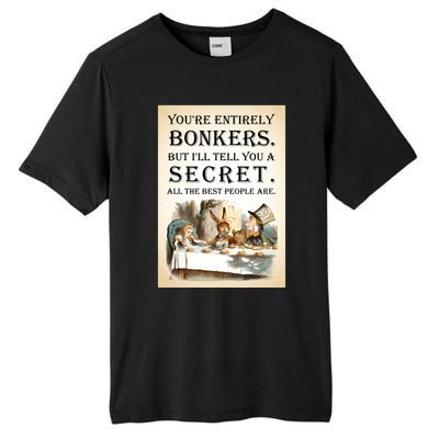 Alice In Wonderland Tea Party YouRe Entirely Bonkers Quote Tall Fusion ChromaSoft Performance T-Shirt