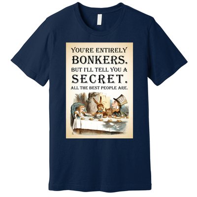 Alice In Wonderland Tea Party YouRe Entirely Bonkers Quote Premium T-Shirt