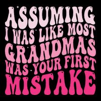 Assuming I Was Like Most Grandmas Was Your First Mistake 16 in Basic Backpack