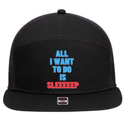 All I Want To Do Is Sleep Funny Gift 7 Panel Mesh Trucker Snapback Hat