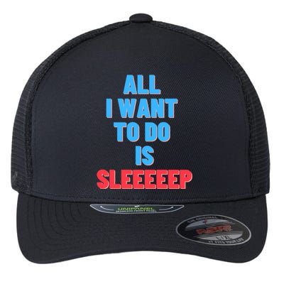 All I Want To Do Is Sleep Funny Gift Flexfit Unipanel Trucker Cap