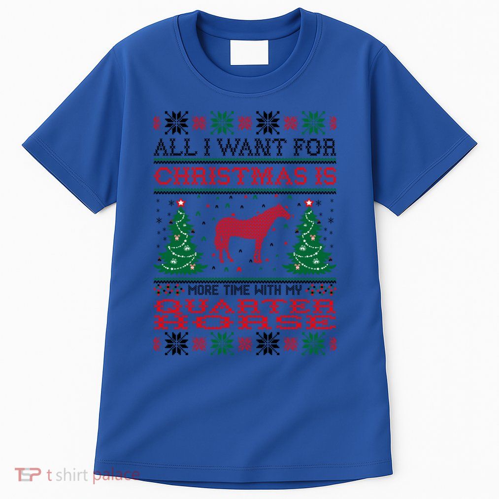 All I Want For Christmas More Time With Quarter Horse Gift Tall T-Shirt