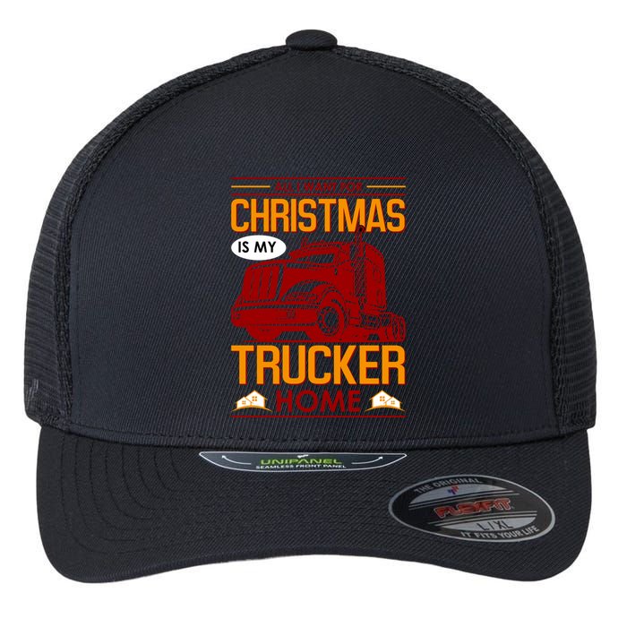 All I Want For Christmas Is My Trucker Home Flexfit Unipanel Trucker Cap