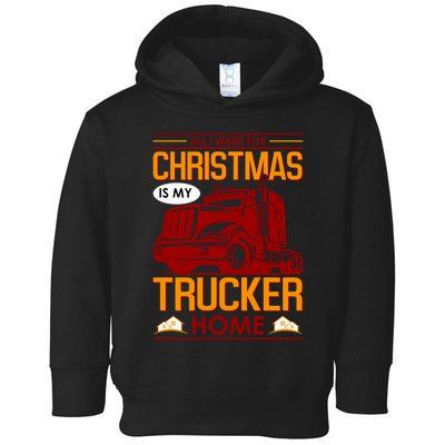 All I Want For Christmas Is My Trucker Home Toddler Hoodie