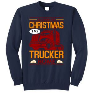 All I Want For Christmas Is My Trucker Home Tall Sweatshirt