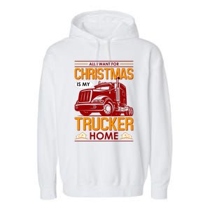 All I Want For Christmas Is My Trucker Home Garment-Dyed Fleece Hoodie