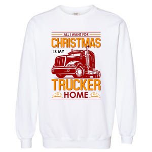 All I Want For Christmas Is My Trucker Home Garment-Dyed Sweatshirt