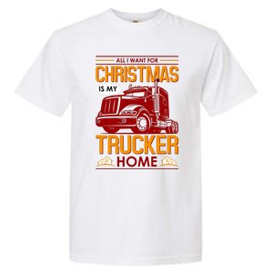 All I Want For Christmas Is My Trucker Home Garment-Dyed Heavyweight T-Shirt