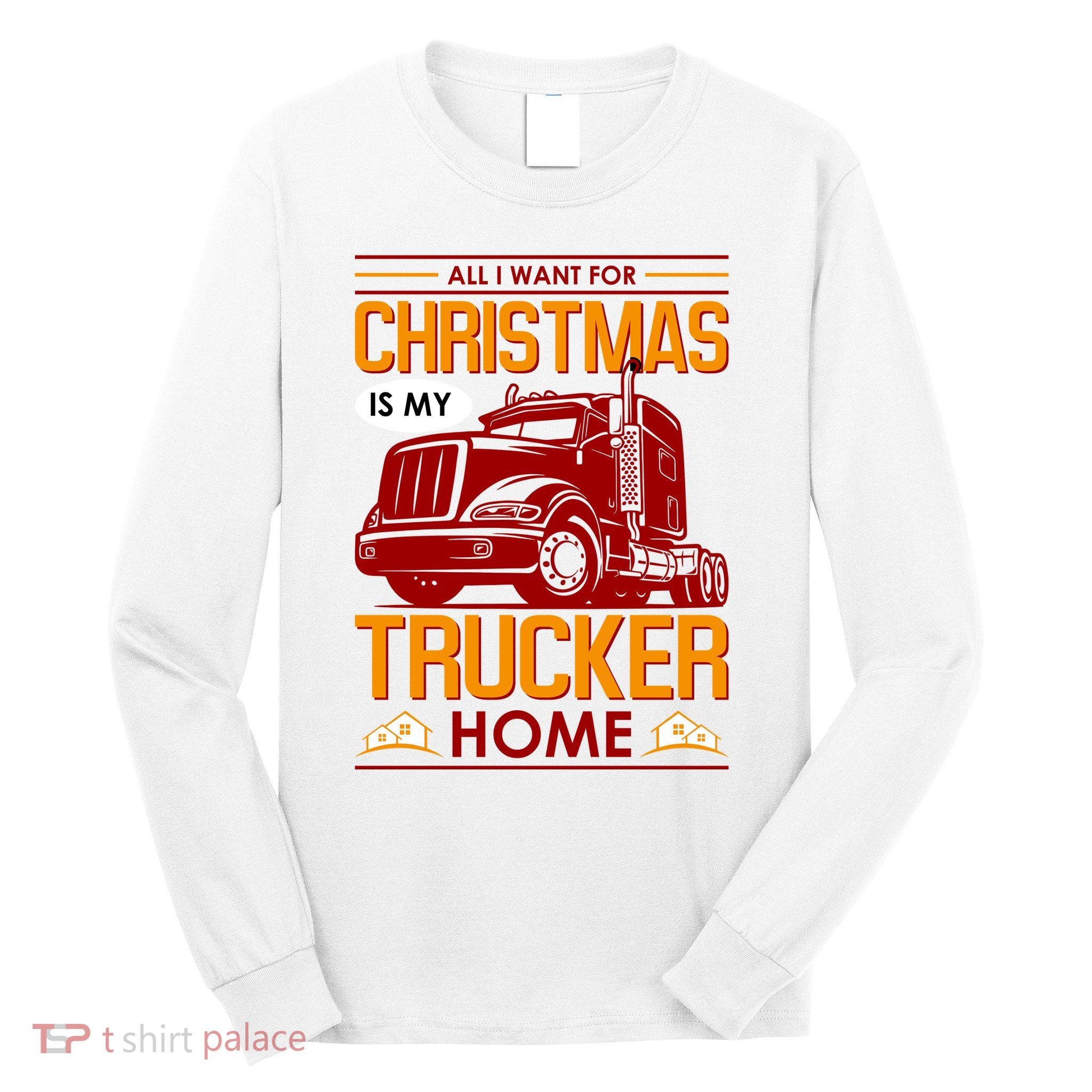All I Want For Christmas Is My Trucker Home Long Sleeve Shirt