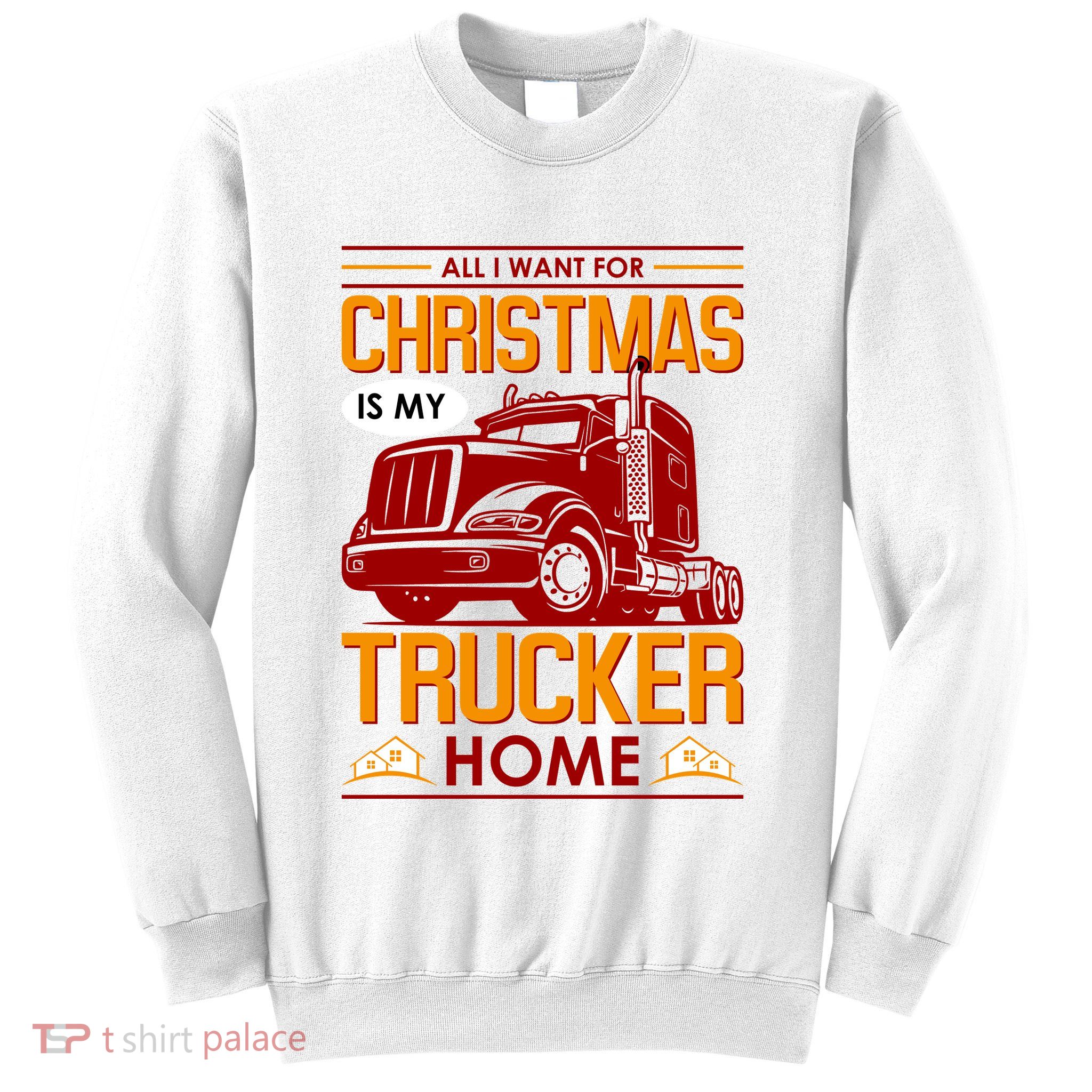 All I Want For Christmas Is My Trucker Home Sweatshirt