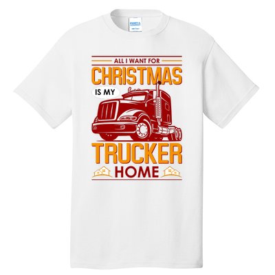 All I Want For Christmas Is My Trucker Home Tall T-Shirt