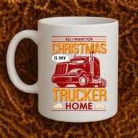 All I Want For Christmas Is My Trucker Home Mug