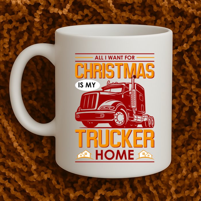 All I Want For Christmas Is My Trucker Home Mug