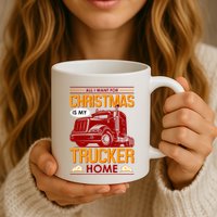 All I Want For Christmas Is My Trucker Home Mug