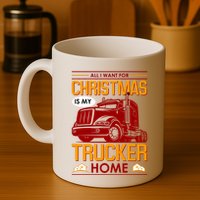 All I Want For Christmas Is My Trucker Home Mug