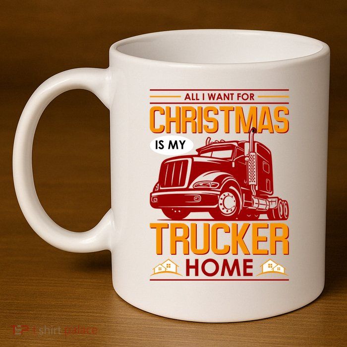 All I Want For Christmas Is My Trucker Home 11oz C Handle Ceramic Mug