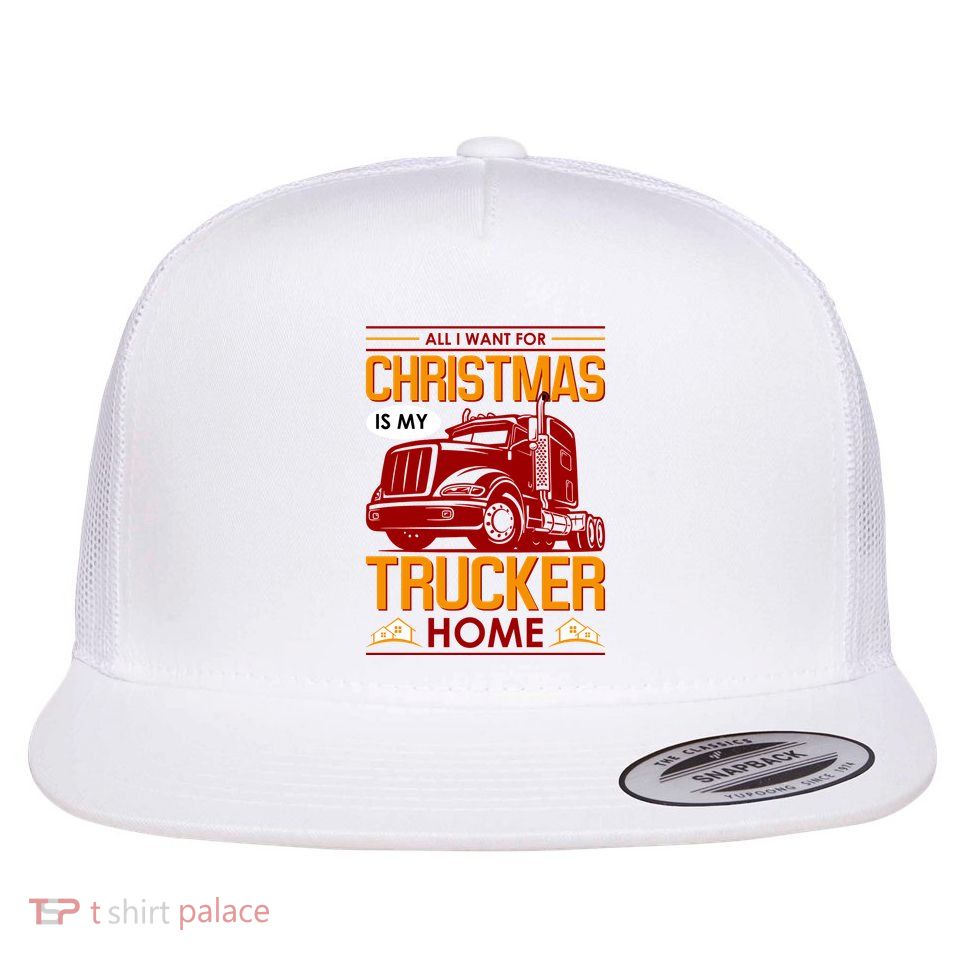 All I Want For Christmas Is My Trucker Home Flat Bill Trucker Hat