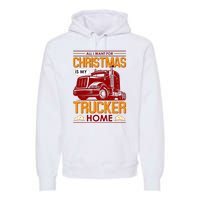 All I Want For Christmas Is My Trucker Home Premium Hoodie