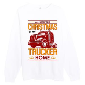 All I Want For Christmas Is My Trucker Home Premium Crewneck Sweatshirt