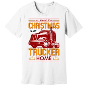 All I Want For Christmas Is My Trucker Home Premium T-Shirt