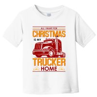 All I Want For Christmas Is My Trucker Home Toddler T-Shirt